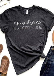 "Rise + Shine, It's Coffee Time" Tee