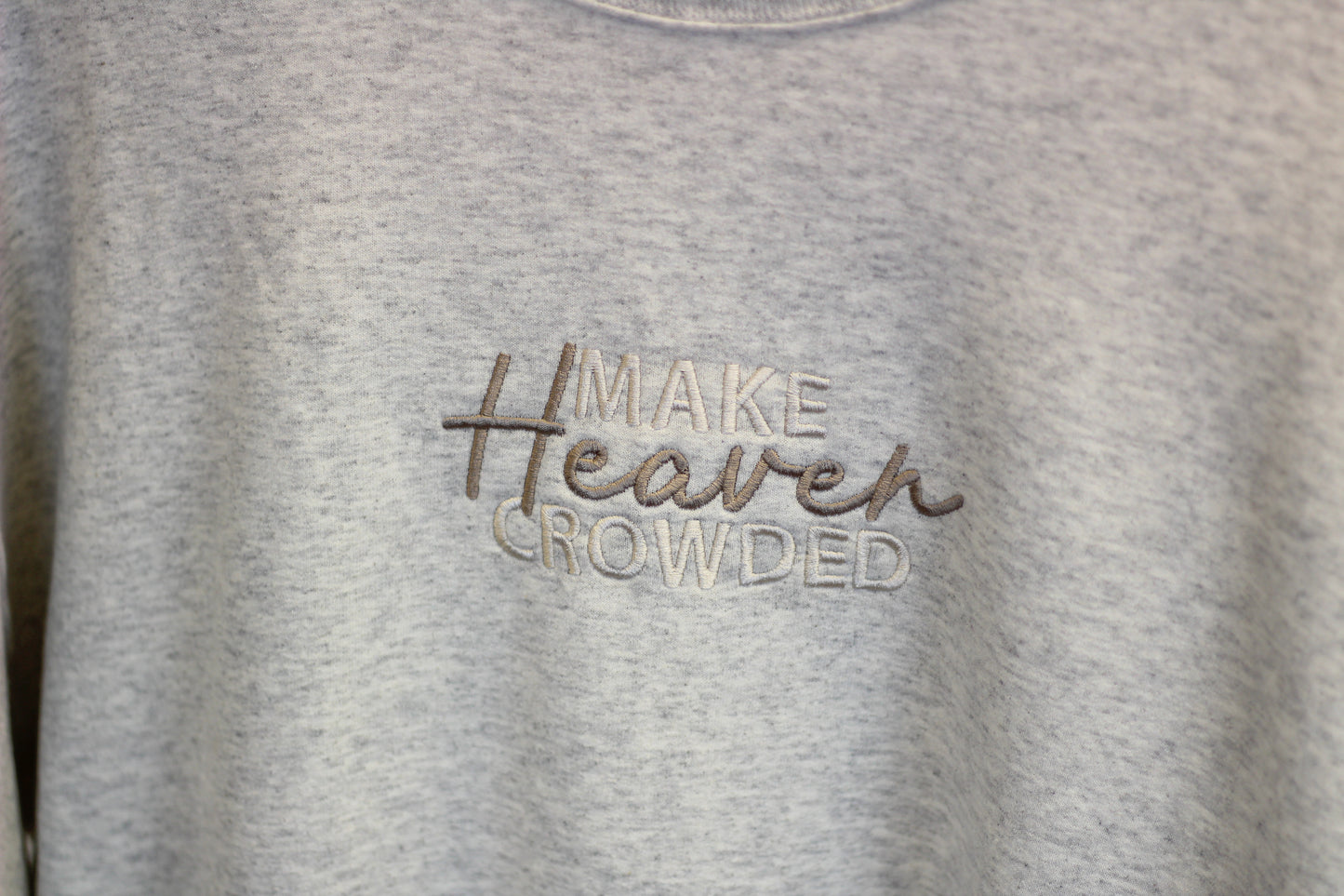 "Make Heaven Crowded"  Embroidered Crewneck